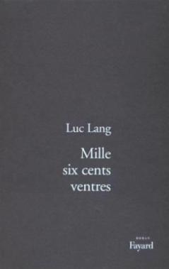 "Mille six cents ventres" Luc Lang (Auteur) Editions Fayard Prix Goncourt des Lycéens 1998